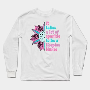 It takes a lot of sparkle to be a hospice nurse Long Sleeve T-Shirt